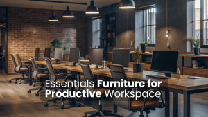 Essentials Furniture for Productive Workspace