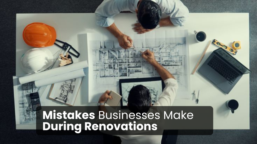 Mistakes Businesses Make During Renovations